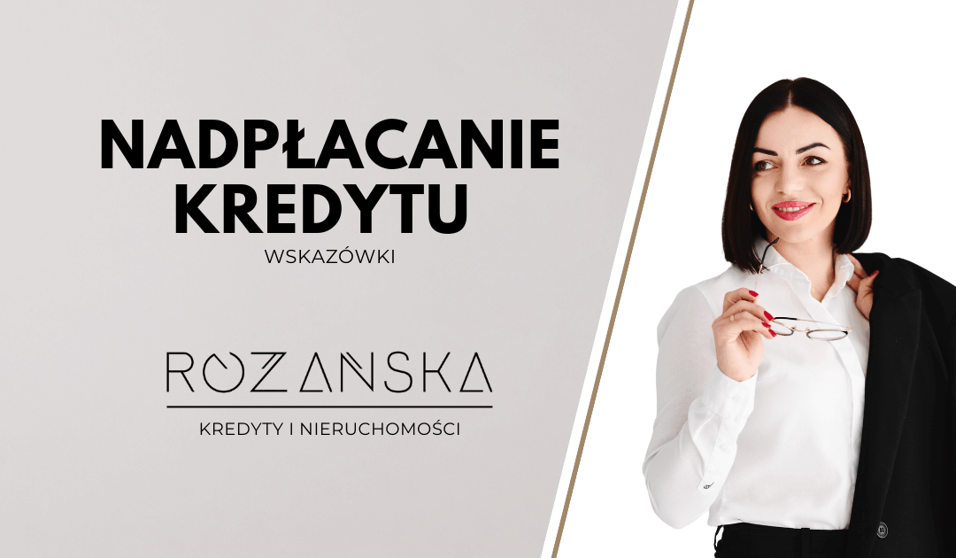 6 najważniejszych rzeczy, które musisz wiedzieć o nadpłacaniu kredytu