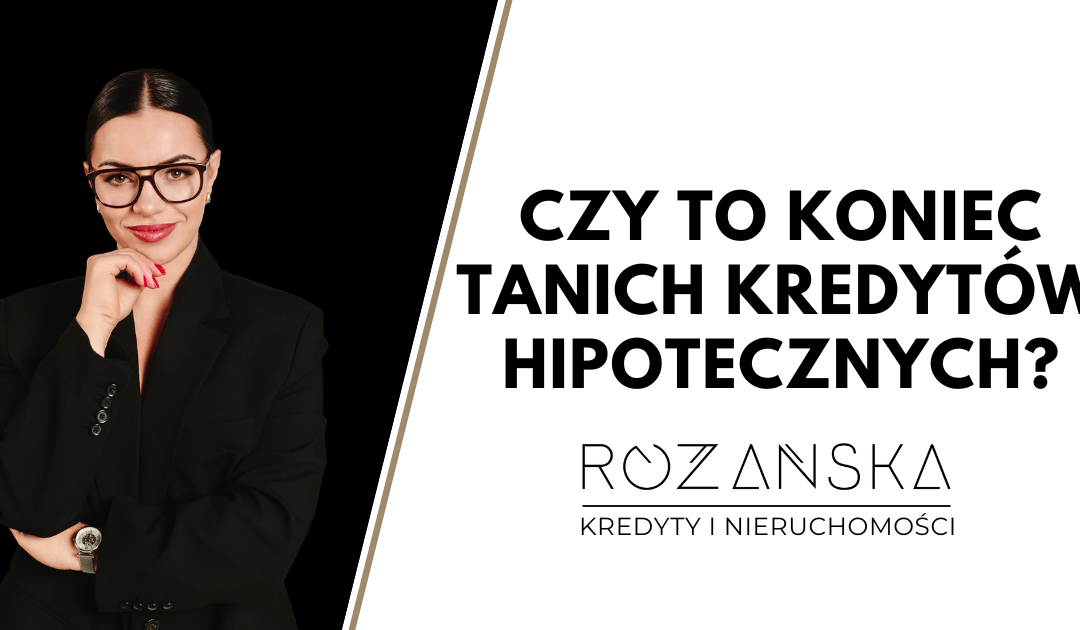 Czy&nbsp;to&nbsp;koniec tanich kredytów hipotecznych?